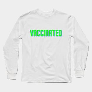 Vaccinated! Long Sleeve T-Shirt